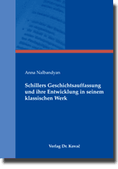 Doktorarbeit: Schillers Geschichtsauffassung und ihre Entwicklung in seinem klassischen Werk