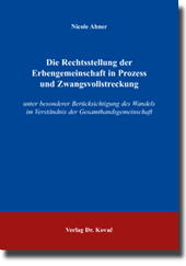 Die Rechtsstellung der Erbengemeinschaft in Prozess und Zwangsvollstreckung (Doktorarbeit) Die Rechtsstellung der Erbengemeinschaft in Prozess und Zwangsvollstreckung (Doktorarbeit)