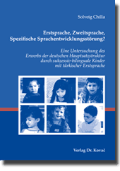 Erstsprache, Zweitsprache, Spezifische Sprachentwicklungsstörung? (Dissertation) Erstsprache, Zweitsprache, Spezifische Sprachentwicklungsstörung? (Dissertation)
