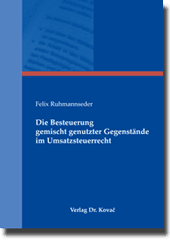 Die Besteuerung gemischt genutzter Gegenstände im Umsatzsteuerrecht (Doktorarbeit) Die Besteuerung gemischt genutzter Gegenstände im Umsatzsteuerrecht (Doktorarbeit)
