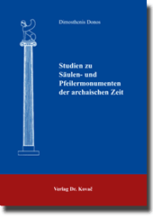 Studien zu Säulen- und Pfeilermonumenten der archaischen Zeit (Doktorarbeit) Studien zu Säulen- und Pfeilermonumenten der archaischen Zeit (Doktorarbeit)