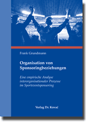 Organisation von Sponsoringbeziehungen (Dissertation) Organisation von Sponsoringbeziehungen (Dissertation)