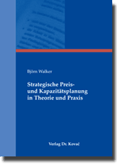 Doktorarbeit: Strategische Preis- und Kapazitätsplanung in Theorie und Praxis