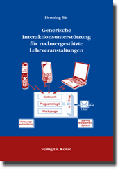 Generische Interaktionsunterstützung für rechnergestützte Lehrveranstaltungen (Dissertation) Generische Interaktionsunterstützung für rechnergestützte Lehrveranstaltungen (Dissertation)