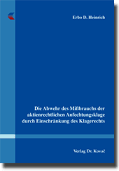 Doktorarbeit: Die Abwehr des Mißbrauchs der aktienrechtlichen Anfechtungsklage durch Einschränkung des Klagerechts