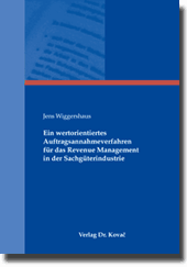 Ein wertorientiertes Auftragsannahmeverfahren für das Revenue Management in der Sachgüterindustrie (Doktorarbeit) Ein wertorientiertes Auftragsannahmeverfahren für das Revenue Management in der Sachgüterindustrie (Doktorarbeit)