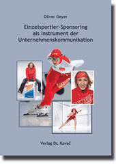 Einzelsportler-Sponsoring als Instrument der Unternehmenskommunikation (Dissertation) Einzelsportler-Sponsoring als Instrument der Unternehmenskommunikation (Dissertation)