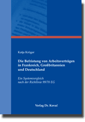 Doktorarbeit: Die Befristung von Arbeitsverträgen in Frankreich, Großbritannien und Deutschland