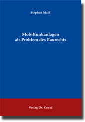 Mobilfunkanlagen als Problem des Baurechts (Dissertation) Mobilfunkanlagen als Problem des Baurechts (Dissertation)