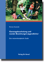 Ganztagsbeschulung und soziale Beziehungen Jugendlicher (Dissertation)