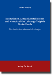 Institutionen, Akteurskonstellationen und wirtschaftliche Leistungsfähigkeit Deutschlands (Dissertation)