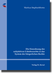 Doktorarbeit: Die Einordnung des subjektiven Urheberrechts in das System der bürgerlichen Rechte
