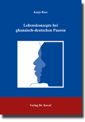 Lebenskonzepte bei ghanaisch-deutschen Paaren (Dissertation)