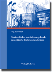 Dissertation: Strafrechtsharmonisierung durch europäische Rahmenbeschlüsse