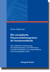 Die europäische Finanzmarktintegration für Investmentfonds (Doktorarbeit) Die europäische Finanzmarktintegration für Investmentfonds (Doktorarbeit)