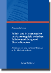Dissertation: Politik und Massenmedien im Spannungsfeld zwischen Politikvermittlung und Einschaltquoten