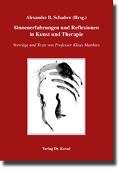 Festschrift: Sinnenerfahrungen und Reflexionen in Kunst und Therapie