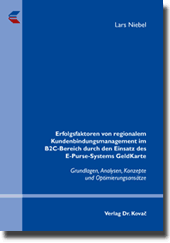 Doktorarbeit: Erfolgsfaktoren von regionalem Kundenbindungsmanagement im B2CBereich durch den Einsatz des EPurseSystems GeldKarte