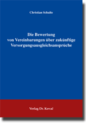 Die Bewertung von Vereinbarungen über zukünftige Versorgungsausgleichsansprüche (Doktorarbeit) Die Bewertung von Vereinbarungen über zukünftige Versorgungsausgleichsansprüche (Doktorarbeit)