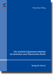 Der einfache Eigentumsvorbehalt im deutschen und chinesischen Recht (Dissertation)
