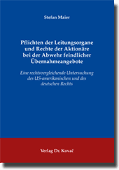 Pflichten der Leitungsorgane und Rechte der Aktionäre bei der Abwehr feindlicher Übernahmeangebote (Dissertation) Pflichten der Leitungsorgane und Rechte der Aktionäre bei der Abwehr feindlicher Übernahmeangebote (Dissertation)