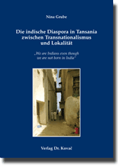  Forschungsarbeit: Die indische Diaspora in Tansania zwischen Transnationalismus und Lokalität