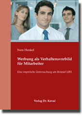 Werbung als Verhaltensvorbild für Mitarbeiter (Doktorarbeit) Werbung als Verhaltensvorbild für Mitarbeiter (Doktorarbeit)