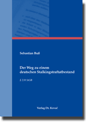 Der Weg zu einem deutschen Stalkingstraftatbestand (Dissertation) Der Weg zu einem deutschen Stalkingstraftatbestand (Dissertation)