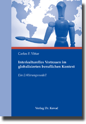 Interkulturelles Vertrauen im globalisierten beruflichen Kontext (Dissertation) Interkulturelles Vertrauen im globalisierten beruflichen Kontext (Dissertation)