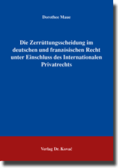 Doktorarbeit: Die Zerrüttungsscheidung im deutschen und französischen Recht unter Einschluss des Internationalen Privatrechts
