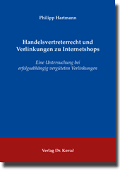 Handelsvertreterrecht und Verlinkungen zu Internetshops (Doktorarbeit) Handelsvertreterrecht und Verlinkungen zu Internetshops (Doktorarbeit)