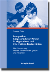 Integration hörgeschädigter Kinder in allgemeinen und integrativen Kindergärten (Dissertation)