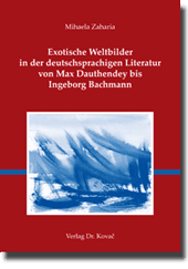 Exotische Weltbilder in der deutschsprachigen Literatur von Max Dauthendey bis Ingeborg Bachmann (Forschungsarbeit) Exotische Weltbilder in der deutschsprachigen Literatur von Max Dauthendey bis Ingeborg Bachmann (Forschungsarbeit)