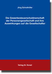 Dissertation: Die Gewerbesteuerschuldnerschaft der Personengesellschaft und ihre Auswirkungen auf die Gesellschafter