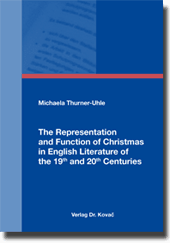 The Representation and Function of Christmas in English Literature of the 19th and 20th Centuries (Doktorarbeit)