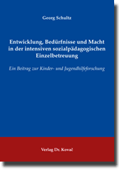 Entwicklung, Bedürfnisse und Macht in der intensiven sozialpädagogischen Einzelbetreuung (Dissertation)
