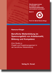 Berufliche Weiterbildung im Spannungsfeld von Arbeitsmarkt, Bildung und Kompetenz (Dissertation) Berufliche Weiterbildung im Spannungsfeld von Arbeitsmarkt, Bildung und Kompetenz (Dissertation)