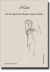 Forschungsarbeit: Natur – Die Metaphysik der Skulptur Auguste Rodins