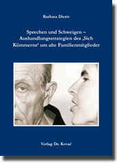  Doktorarbeit: Sprechen und Schweigen – Aushandlungsstrategien des ‚Sich Kümmerns‘ um alte Familienmitglieder