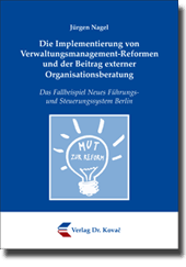 Die Implementierung von Verwaltungsmanagement-Reformen und der Beitrag externer Organisationsberatung (Doktorarbeit) Die Implementierung von Verwaltungsmanagement-Reformen und der Beitrag externer Organisationsberatung (Doktorarbeit)