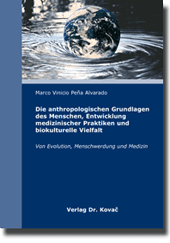  Dissertation: Die anthropologischen Grundlagen des Menschen, Entwicklung medizinischer Praktiken und biokulturelle Vielfalt