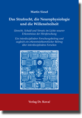 Dissertation: Das Strafrecht, die Neurophysiologie und die Willensfreiheit