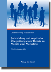 Dissertation: Entwicklung und empirische Überprüfung einer Theorie zu Mobile Viral Marketing