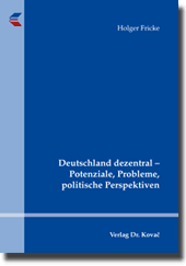 Dissertation: Deutschland dezentral – Potenziale, Probleme, politische Perspektiven