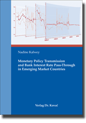 Monetary Policy Transmission and Bank Interest Rate Pass- Through in Emerging Market Countries (Doktorarbeit)