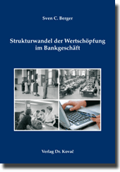 Strukturwandel der Wertschöpfung im Bankgeschäft (Dissertation)