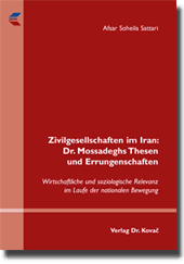 Zivilgesellschaften im Iran: Dr. Mossadeghs Thesen und Errungenschaften (Forschungsarbeit) Zivilgesellschaften im Iran: Dr. Mossadeghs Thesen und Errungenschaften (Forschungsarbeit)