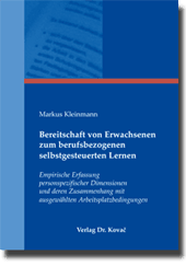 Bereitschaft von Erwachsenen zum berufsbezogenen selbstgesteuerten Lernen (Dissertation) Bereitschaft von Erwachsenen zum berufsbezogenen selbstgesteuerten Lernen (Dissertation)