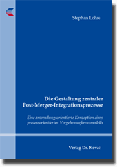 Dissertation: Die Gestaltung zentraler Post-Merger-Integrationsprozesse