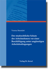 Der strafrechtliche Schutz des Arbeitnehmers vor einer Beschäftigung unter ungünstigen Arbeitsbedingungen (Doktorarbeit) Der strafrechtliche Schutz des Arbeitnehmers vor einer Beschäftigung unter ungünstigen Arbeitsbedingungen (Doktorarbeit)